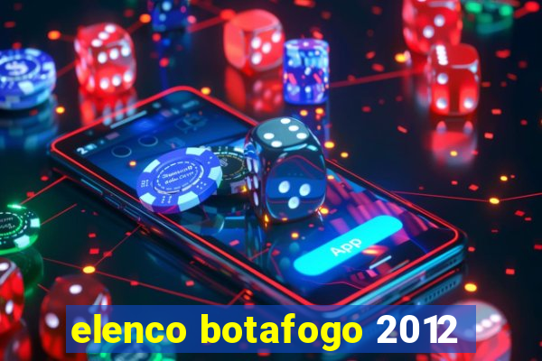 elenco botafogo 2012